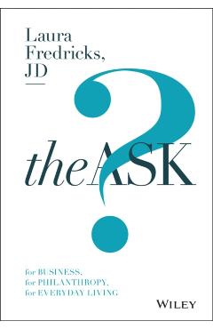 The Ask: For Business, for Philanthropy, for Everyday Living - Laura Fredricks