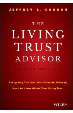 The Living Trust Advisor: Everything You (and Your Financial Planner) Need to Know about Your Living Trust - Jeffrey L. Condon