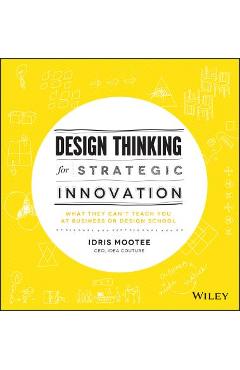 Design Thinking for Strategic Innovation - Idris Mootee