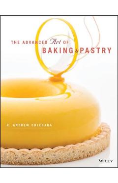 The Advanced Art of Baking and Pastry - R. Andrew Chlebana