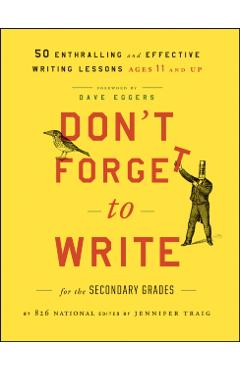Don't Forget to Write for the Secondary Grades: 50 Enthralling and Effective Writing Lessons, Ages 11 and Up - 826 National