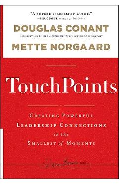 Touchpoints: Creating Powerful Leadership Connections in the Smallest of Moments - Douglas Conant