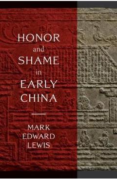 Honor and Shame in Early China - Mark Edward Lewis