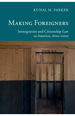 Making Foreigners - Kunal M. Parker