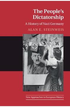 The People\'s Dictatorship: A History of Nazi Germany - Alan E. Steinweis