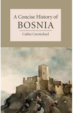 A Concise History of Bosnia - Cathie Carmichael