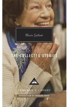 The Collected Stories of Mavis Gallant: Introduction by Francine Prose - Mavis Gallant