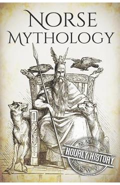 Norse Mythology: A Concise Guide to Gods, Heroes, Sagas and Beliefs of Norse Mythology - Hourly History