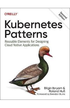 Kubernetes Patterns: Reusable Elements for Designing Cloud Native Applications - Bilgin Ibryam