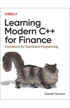 Learning Modern C++ for Finance: Foundations for Quantitative Programming - Daniel Hanson
