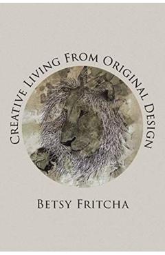 Creative Living From Original Design - Betsy Fritcha