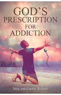 God\'s Prescription for Addiction - Nick Elliott
