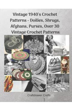 Vintage 1940's Crochet Patterns - Doilies, Shrugs, Afghans, Purses, Over 30 Vintage Crochet Patterns - Craftdrawer Crafts