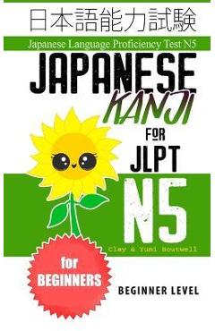Japanese Kanji for JLPT N5: Master the Japanese Language Proficiency Test N5 - Yumi Boutwell