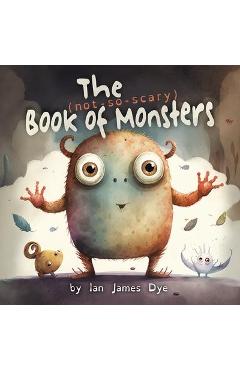 The (not-so-scary) Book of Monsters - Ian Dye James