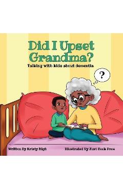 Did I Upset Grandma? Talking with Kids about Dementia - Kristy High