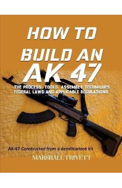 How to Build an AK 47 - Marshall Trivett