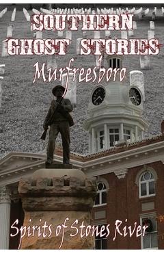 Southern Ghost Stories: Murfreesboro, Spirits of Stones River: Murfeesboro, Spirits of Stones River - Allen Sircy