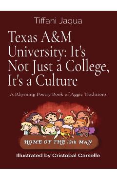 Texas A&M University: It's Not Just a College, It's a Culture: A Rhyming Poetry Book of Aggie Traditions - Tiffani Jaqua