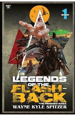 Legends of the flashback book one: the finished saga - wayne kyle spitzer