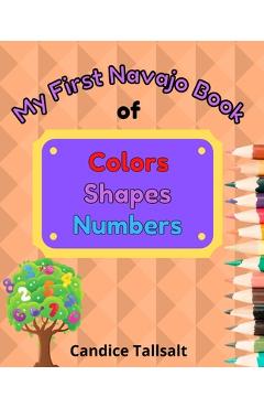 My First Navajo Book of Colors, Shapes and Numbers - Candice Tallsalt