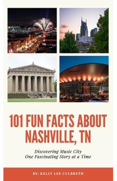 101 Fun Facts About Nashville, TN - Discovering Music City One Fascinating Story at a Time - Kelly Lee Culbreth