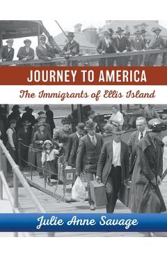 Journey to America The Immigrants of Ellis Island - Julie Anne Savage