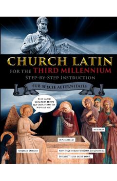 Church Latin for the Third Millennium: Step-by-Step Instruction - Sub Specie Aeternitatis - Catherine Fet