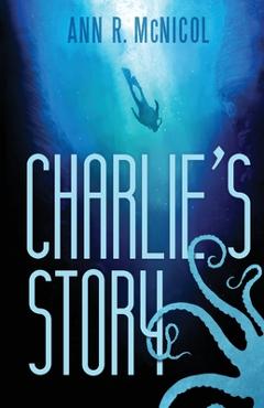 Charlie\'s Story: First Contact - Ann R. Mcnicol