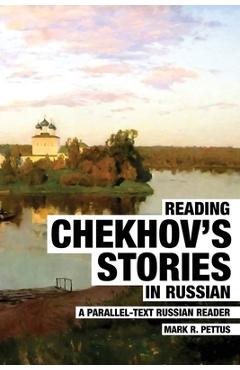 Reading Chekhov\'s Stories in Russian: A Parallel-Text Russian Reader - Mark R. Pettus