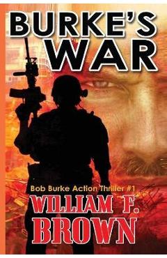 Burke\'s War: Bob Burke Suspense Thriller #1 - William F. Brown