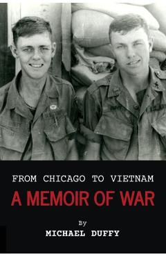From Chicago to Vietnam: A Memoir of War - Michael Duffy