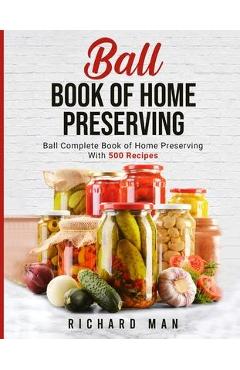 Ball Book of Home Preserving - Richard Man