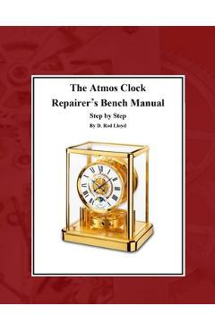 The Atmos Clock Repairer\'s Bench Manual - D. Rod Lloyd