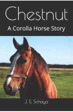 Chestnut: a corolla horse story - joy s. schaya