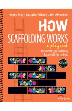 How Scaffolding Works: A Playbook for Supporting and Releasing Responsibility to Students - Nancy Frey