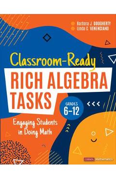Classroom-Ready Rich Algebra Tasks, Grades 6-12: Engaging Students in Doing Math - Barbara J. Dougherty