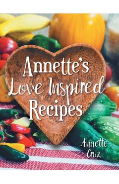 Annette's Love Inspired Recipes - Annette Cruz
