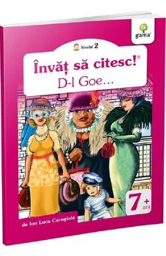 Invat sa citesc! D-l Goe... - Ion Luca Caragiale - GAMA
