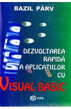Dezvoltarea rapida a aplicatiilor cu Visual Basic – Bazil Parv Aplicatiilor