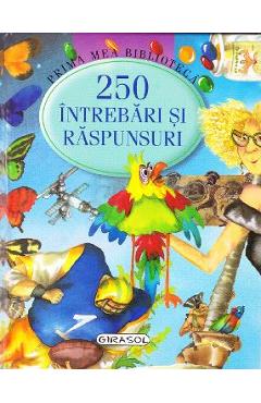 Prima mea biblioteca - 250 intrebari si raspunsuri - GIRASOL
