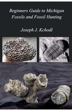 Beginners Guide to Michigan Fossils and Fossil Hunting - Joseph Paleojoe Kchodl