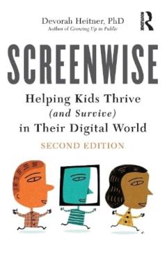 Screenwise: Helping Kids Thrive (and Survive) in Their Digital World - Devorah Heitner