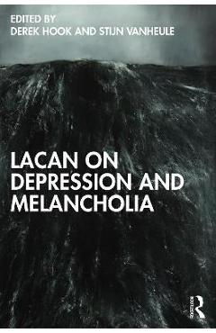 Lacan on Depression and Melancholia - Derek Hook