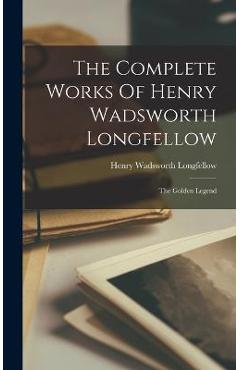 The Complete Works Of Henry Wadsworth Longfellow: The Golden Legend - Henry Wadsworth Longfellow