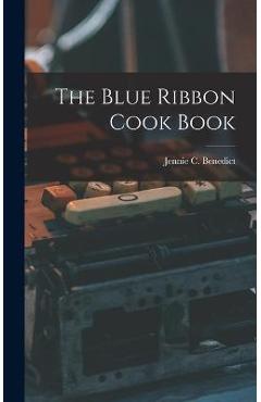 The Blue Ribbon Cook Book - Jennie C. Benedict