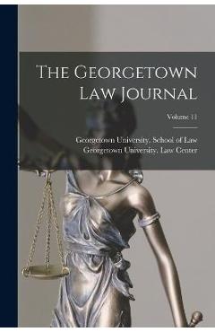 The Georgetown Law Journal; Volume 11 - Georgetown University School Of Law