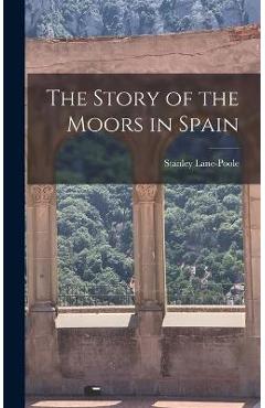 The Story of the Moors in Spain - Stanley Lane-poole