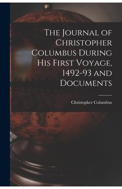 The Journal of Christopher Columbus During his First Voyage, 1492-93 and Documents - Columbus Christopher