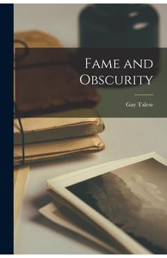 Fame and Obscurity - Gay Talese